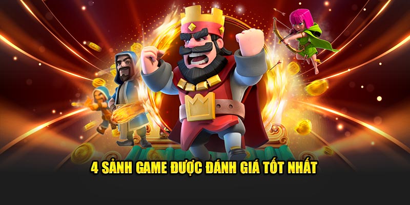 4 sảnh game được đánh giá tốt nhất