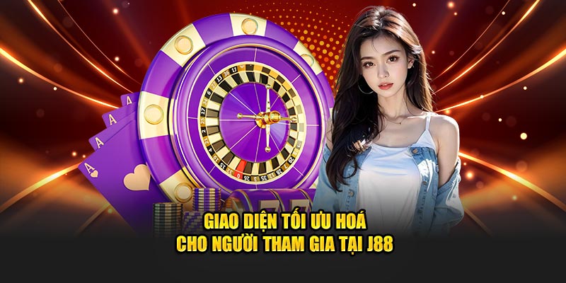 Giao diện tối ưu hoá cho người tham gia tại J88