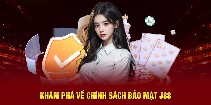 Khám phá về chính sách bảo mật J88