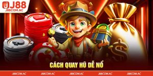 Cách Quay Hũ Dễ Nổ Tại J88  – Bí Quyết Thắng Dễ Dàng