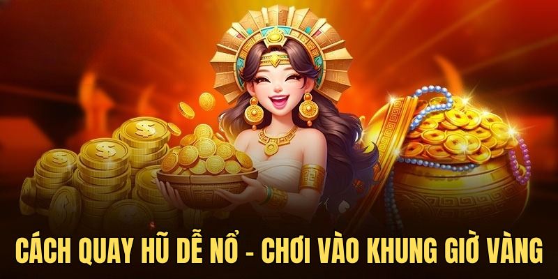 Cách quay hũ dễ nổ được cao thủ J88 áp dụng nhiều nhất