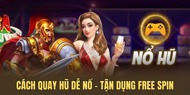 Giới thiệu cách quay hũ dễ nổ bằng cách hiểu rõ free spin