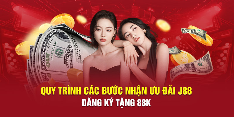 Quy trình các bước nhận ưu đãi J88 đăng ký tặng 88K