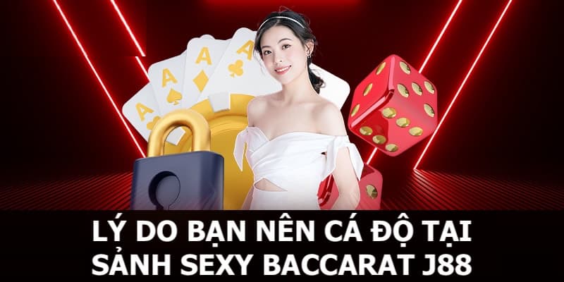 Lý do anh em nên cá độ tại sảnh cược Sexy Baccarat J88