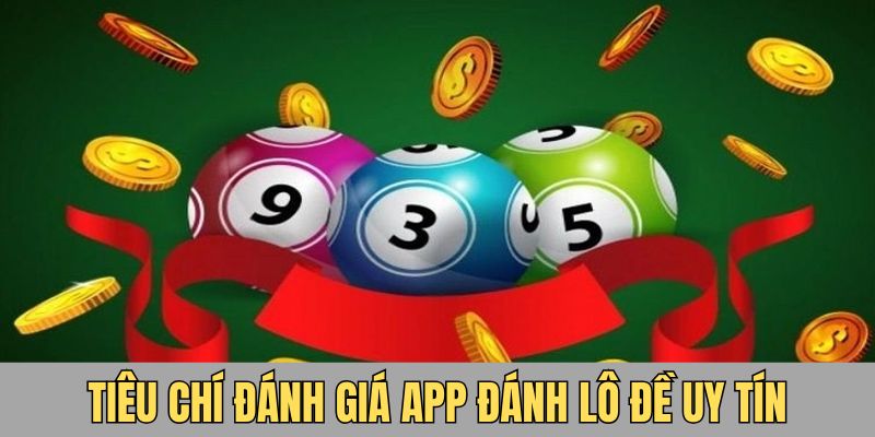 Tiêu giá để đánh giá app đánh lô đề uy tín